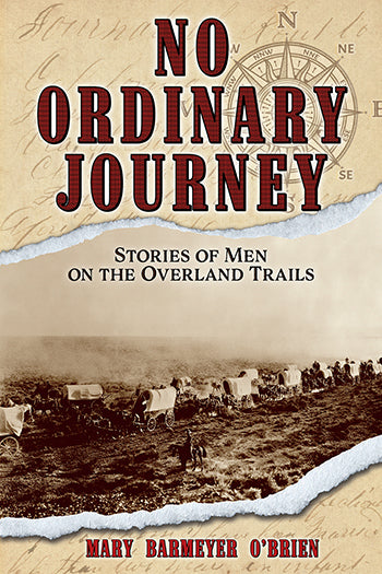 No Ordinary Journey Stories of Men on the Overland Trails
