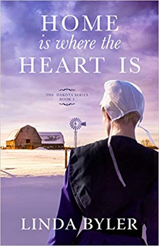 Home Is Where the Heart Is: The Dakota Series, Book 3 by Linda Byler
