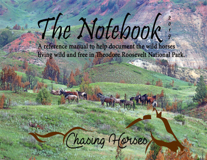 The Notebook: A Reference Manual to help document the wild horses living wild and free in Theodore Roosevelt National Park